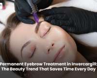 Permanent Eyebrow Treatment in Invercargill: The Beauty Trend That Saves Time Every Day