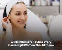 Winter Skincare Routine Every Invercargill Woman Should Follow