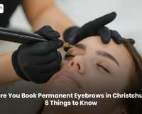 Before You Book Permanent Eyebrows in Christchurch: 8 Things to Know